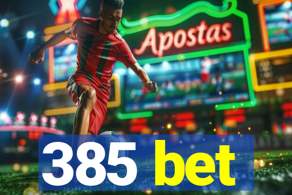 385 bet